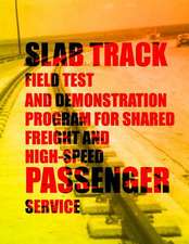 Slab Track Field Test and Demonstration Program for Shared Freight and High-Speed Passenger Service