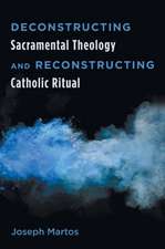 Deconstructing Sacramental Theology and Reconstructing Catholic Ritual