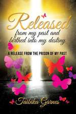 Released from My Past and Birthed Into My Destiny