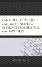 Kant, Ought Implies Can, the Principle of Alternate Possibilities, and Happiness