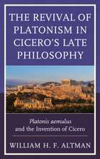 The Revival of Platonism in Cicero's Late Philosophy