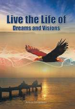 Live the Life of Dreams and Visions