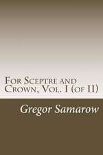 For Sceptre and Crown, Vol. I (of II)