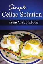 Simple Celiac Solution - Breakfast Cookbook