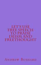 Let's Use Free Speech to Praise Deism and Freethought