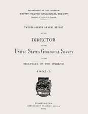 Twenty-Fourth Annual Report of the Director of the United States Geological Survey to the Secretary of the Interior