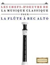 Les Chefs-D'Oeuvre de La Musique Classique Pour La Flute a Bec Alto