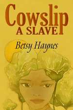 Cowslip a Slave