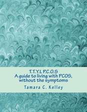 T.T.Y.L P.C.O.S; A Guide to Living with Pcos, Without the Symptoms