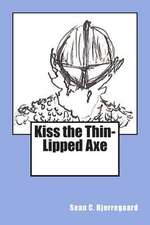 Kiss the Thin-Lipped Axe