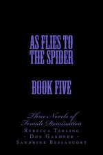 As Flies to the Spider - Book Five