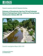 Estimates of Groundwater Age from Till and Carbonate Bedrock Hydrogeologic Units at Jefferson Proving Ground, Southeastern Indiana, 2007?08