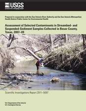 Assessment of Selected Contaminants in Streambed- And Suspended-Sediment Samples Collected in Bexar County, Texas, 2007?09