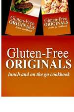 Gluten-Free Originals - Lunch and on the Go Cookbook