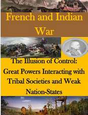 The Illusion of Control - Great Powers Interacting with Tribal Societies and Weak Nation-States