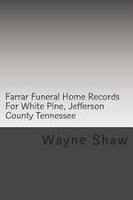 Farrar Funeral Home Records for White Pine, Jefferson County Tennessee