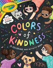 Crayola: Colors of Kindness: A Coloring & Activity Book with Over 250 Stickers (a Crayola Colors of Kindness Coloring Sticker and Activity Book for Kids)