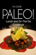 No-Cook Paleo! - Lunch and on the Go Cookbook