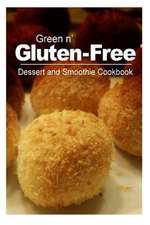 Green N' Gluten-Free - Dessert and Smoothie Cookbook