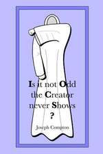 Is It Not Odd the Creator Never Shows?