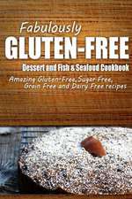 Fabulously Gluten-Free - Dessert and Fish & Seafood Cookbook