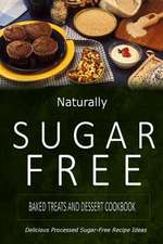 Naturally Sugar-Free - Baked Treats and Dessert Cookbook