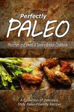 Perfectly Paleo - Munchies and Sweet & Savory Breads Cookbook