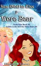 How (Not) to Kiss a Were Bear (Cindy Eller #6, Goldie Locke #4)