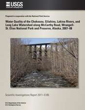 Water Quality of the Chokosna, Gilahina, Lakina Rivers, and Long Lake Watershed Along McCarthy Road, Wrangell- St. Elias National Park and Preserve, A