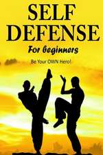 Self Defense for Beginners - Be Your Own Hero!-