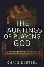 The Hauntings of Playing God