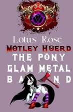 Motley Huerd, the Pony Glam Metal Band