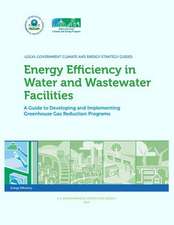 Energy Efficiency in Water and Wastewater Facilities a Guide to Developing and Implementing Greenhouse Gas Reduction Programs