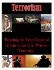 Targeting the True Center of Gravity in the U.S. War on Terrorism