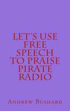 Let's Use Free Speech to Praise Pirate Radio