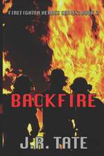 Backfire - Firefighter Heroes Trilogy (Book Two)