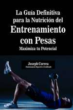 La Guia Definitiva Para La Nutricion del Entrenamiento Con Pesas