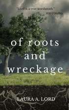 Of Roots and Wreckage