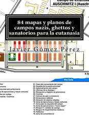 84 Mapas y Planos de Campos Nazis, Ghettos y Sanatorios Para La Eutanasia