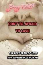 Don't Be Afraid to Love