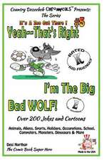 Yeah, That's Right! I'm the Big Bad Wolf - Over 200 Jokes + Cartoons - Animals, Aliens, Sports, Holidays, Occupations, School, Computers, Monsters, Di