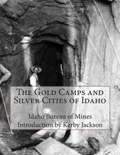 The Gold Camps and Silver Cities of Idaho