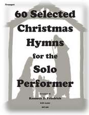 60 Selected Christmas Hymns for the Solo Performer-Trumpet Version