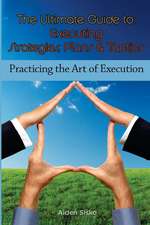 The Ultimate Guide to Executing Strategies, Plans & Tactics