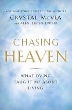 Chasing Heaven: What Dying Taught Me about Living