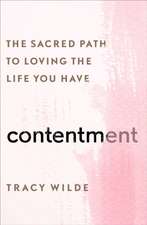 Contentment: The Sacred Path to Loving the Life You Have