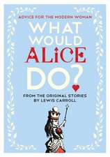 What Would Alice Do?: Advice for the Modern Woman