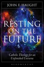 Resting on the Future: Catholic Theology for an Unfinished Universe