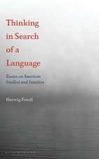 Thinking in Search of a Language: Essays on American Intellect and Intuition