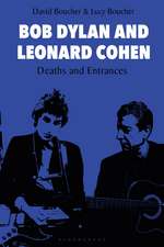 Bob Dylan and Leonard Cohen: Deaths and Entrances